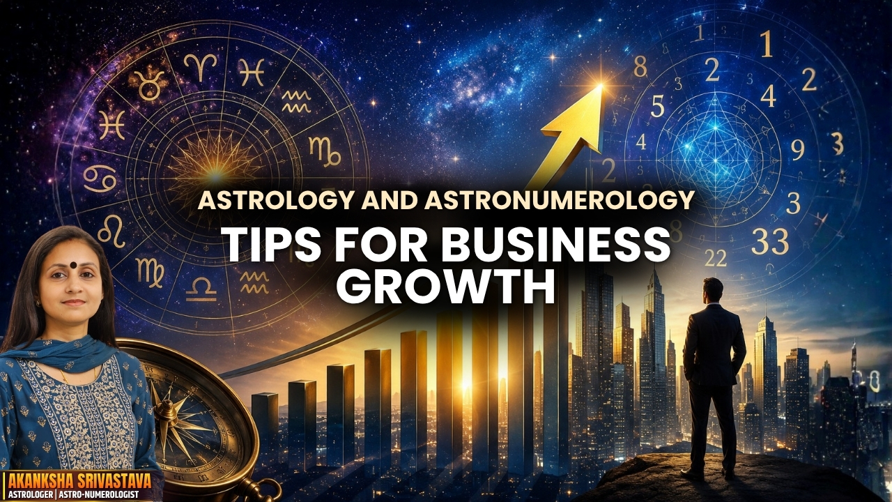 Astrology and Astro- numerology tips by Akanksha Srivastava for business growth