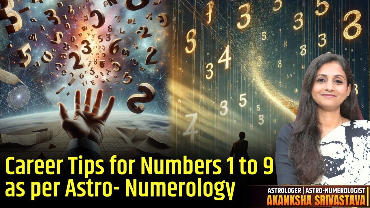 Career Tips for Numbers 1-9 | Expert Numerology Insights by Astro- Numerologist Akanksha Srivastava