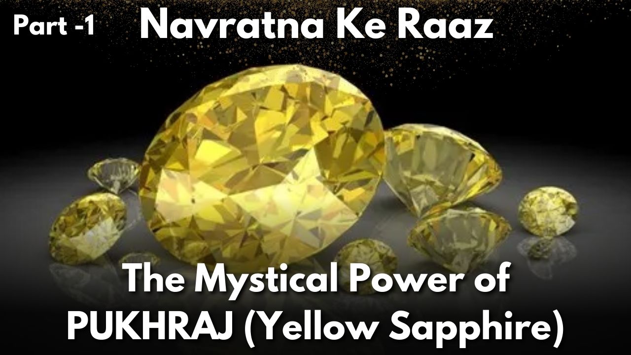 Navratna Ke Raaz - Part 1: The Mystical Power of Pukhraj (Yellow Sapphire)